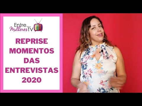 Reprise momentos das entrevistas 2020 - Programa Entre Mulheres Tv