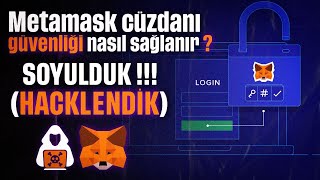 Soyulduk (HACKLENDİK) !!! Metamask Cüzdanı Güvenliği Nasıl Sağlanır?