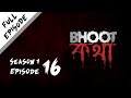 Bhoot Kotha Season 1 Episode 16