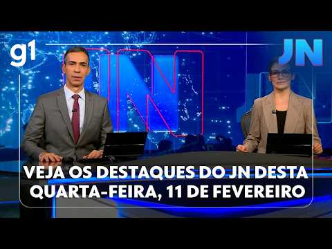 Jornal Nacional: veja os destaques do JN desta quarta-feira, 11 de fevereiro