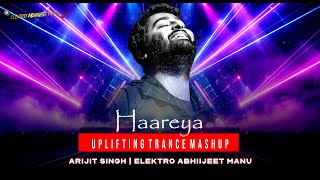 Download lagu Haareya  | Uplifting Trance Mashup | Elektro Abhiijeet Manu | Arijit Singh | 2026 Mix mp3