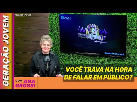 Técnicas para perder o medo de falar em público - Ana Grossi | Geração Jovem