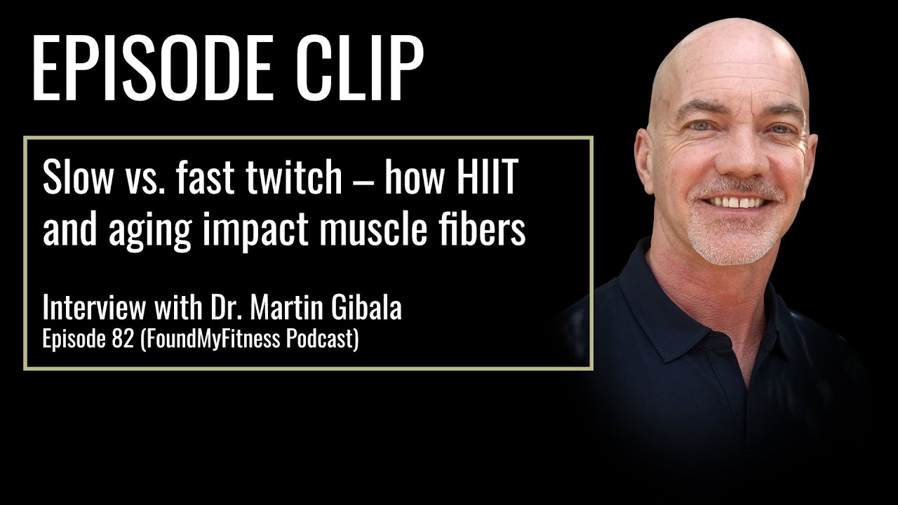 Slow vs. fast twitch – how HIIT and aging impact muscle fibers | Dr. Martin Gibala