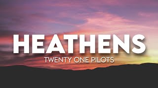 twenty one pilots Heathens...