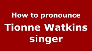How to pronounce Tionne Watkins Singer