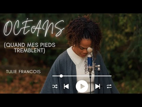 Océans- (Quand mes pieds tremblent)-Hillsong United //cover) par Tulie Francois // Adoration sincère