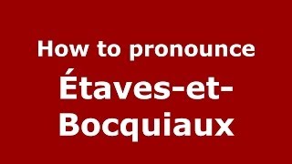 How to pronounce &eacute;taves-Et-Bocquiaux