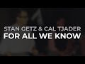 Stan Getz & Cal Tjader - For All We Know (Official Audio)