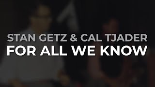 Stan Getz &amp; Cal Tjader - For All We Know (Official Audio)