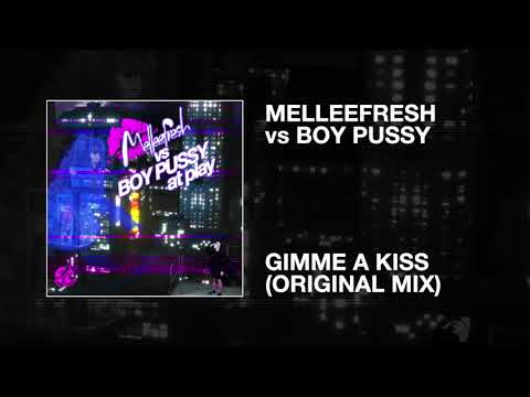 Melleefresh vs Boy Pussy / Gimme A Kiss (Original Mix)
