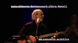 Luis Alberto Bettencourt (Ao Vivo Vira Manel).2015 FullHD