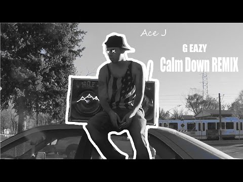 Ace J - G Eazy Calm Down REMIX (Music Video)