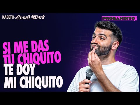 SI ME DAS TU CHIQUITO TE DOY MI CHIQUITO - Crowd Work / Stand Up Comedy