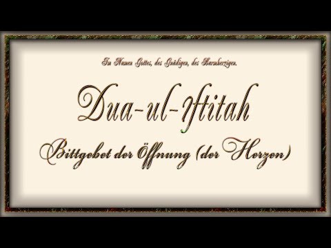 Dua ul Iftitah - Bittgebet der Öffnung (der Herzen)