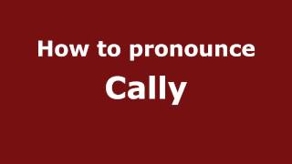 How to pronounce Cally