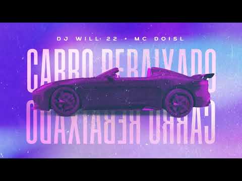 DJ Will22, MC DOISL - Carro Rebaixado