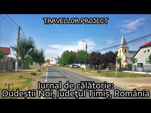 Jurnal de călătorie: Dudeștii Noi, Județul Timiș, România