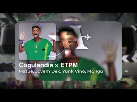 Matuê - Cogulandia ft. Jovem Dex, Yunk Vino, MC Igu (Mashup ETPM) prod. thur071