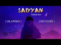 Saiyyan Slowed Reverb Lu Fi Kailash Kher Music Mashups