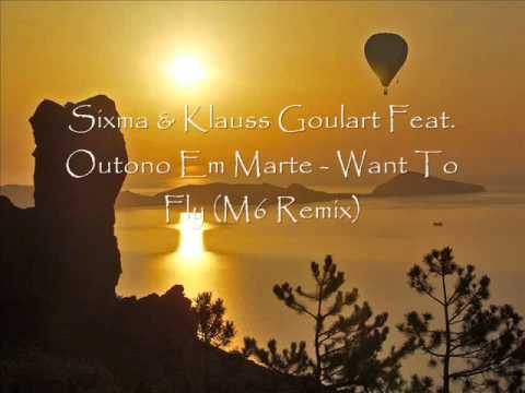 Sixma & Klauss Goulart Feat. Outono Em Marte - Want To Fly (M6 Remix) HQ