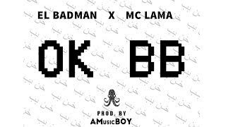 OK BB  - El Badman X Mc Lama