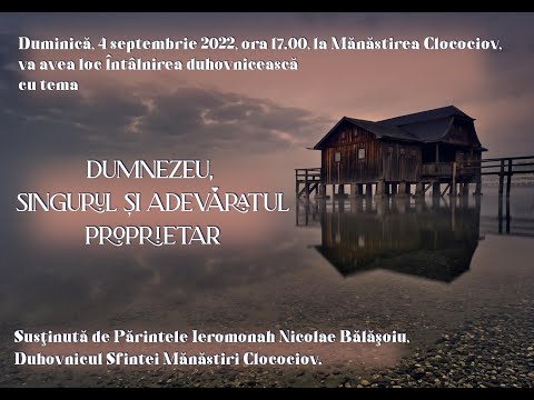 Ierom. NICOLAE BĂLĂŞOIU - "Dumnezeu, Singurul şi Adevăratul proprietar" - Prima parte