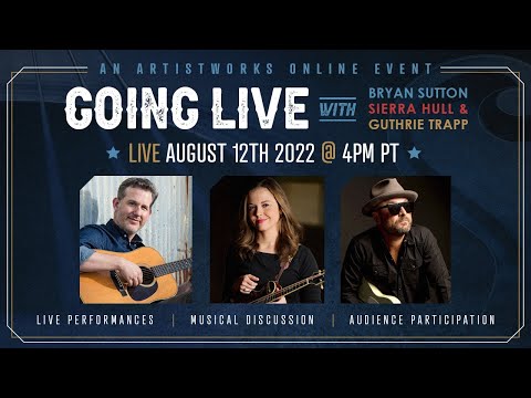 Going Live with Bryan Sutton, Sierra Hull & Guthrie Trapp || ArtistWorks