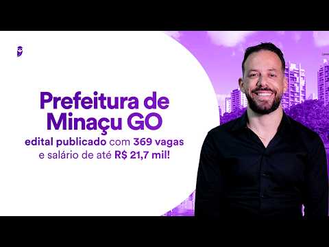 Prefeitura de Minaçu GO: edital publicado com 369 vagas e salário de até R$ 21,7 mil!