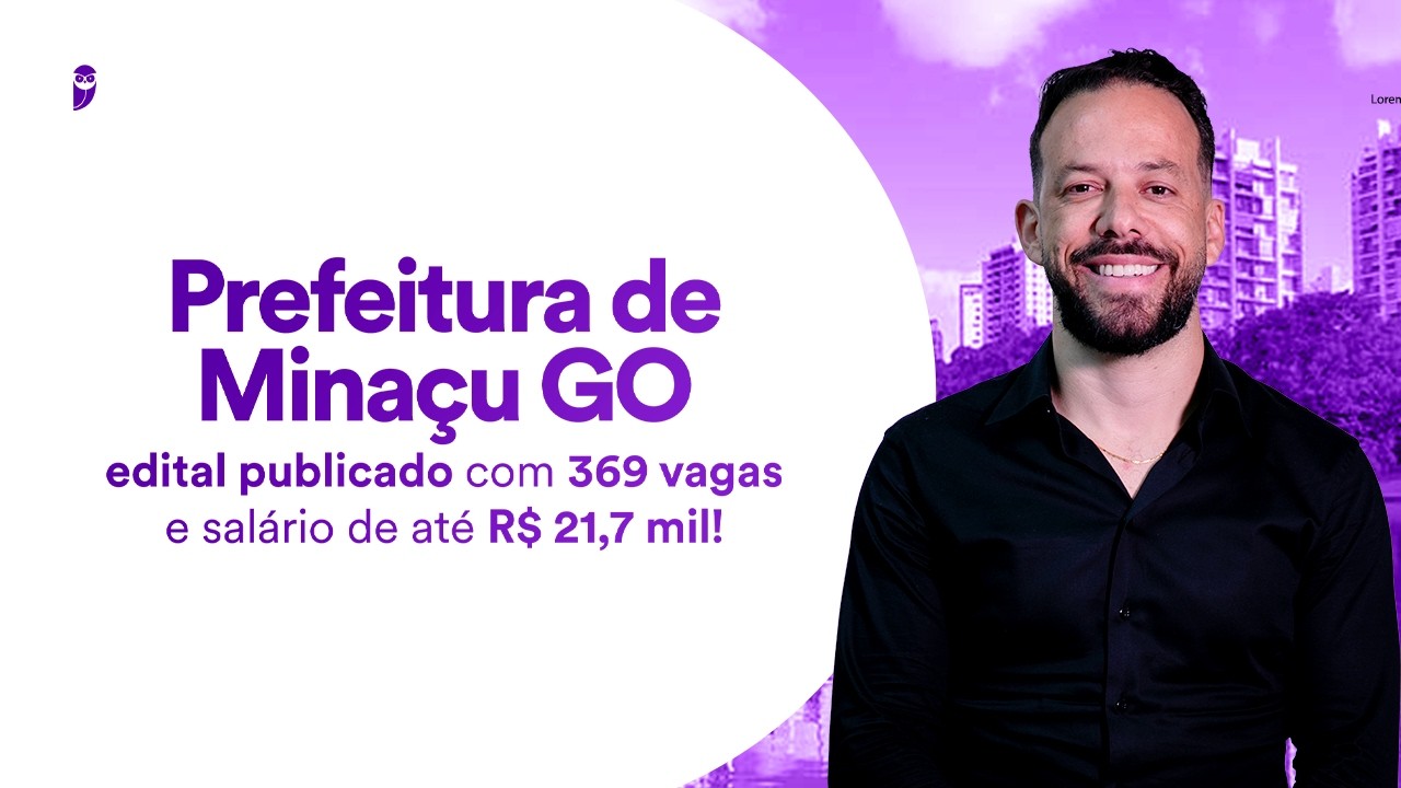 Prefeitura de Minaçu GO: edital publicado com 369 vagas e salário de até R$ 21,7 mil!