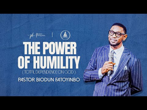 The Power of Humility (Total Dependence on God) | Pastor Biodun Fatoyinbo | 