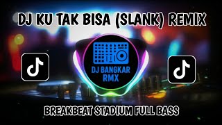Download lagu DJ KU TAK BISA (SLANK) BREAKBEAT REMIX mp3