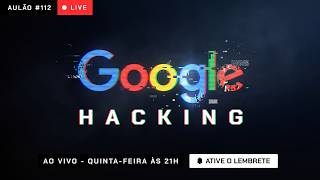 Google Hacking do Zero | Aulão Semanal #112
