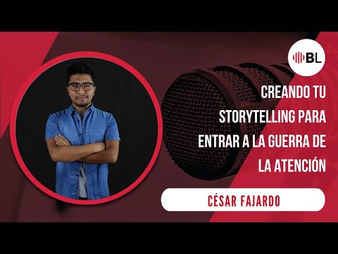 Creando tu storytelling para entrar a la guerra de la atención | Con César Fajardo