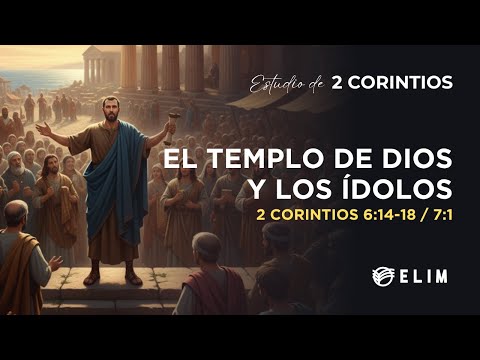 El templo de Dios y los ídolos | 2 Corintios 6:14 - 7:1 | Estudio Bíblico