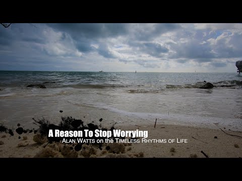 Alan Watts - A Reason To Stop Worrying