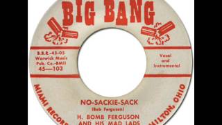 H BOMB FERGUSON & HIS MAD LADS - NO SACKIE SACK [Big Bang 103] 1958