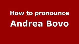 How to pronounce Andrea Bovo
