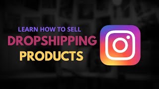 💵 HOW TO SELL DROPSHIPPING PRODUCTS ON INSTAGRAM FOR FREE 2019