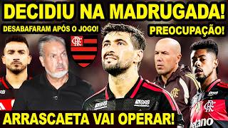 SAIU NA MADRUGADA! FLAMENGO DECIDE FAZER CIRURGIA EM ARRASCAETA! DANILO PERDE PACIÊNCIA! PREOCUPAÇÃO