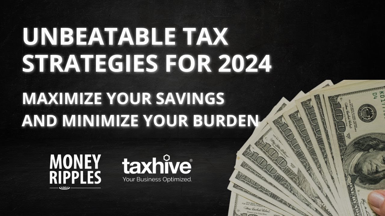 Unbeatable Tax Strategies for 2024: Maximize Your Savings and Minimize Your Burden