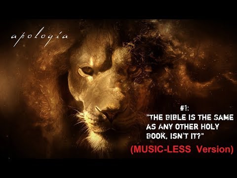 Apologia Episode 1 (MUSIC-LESS VERSION):  "The Bible Is the Same as Any Other Holy Book, isn't it?"