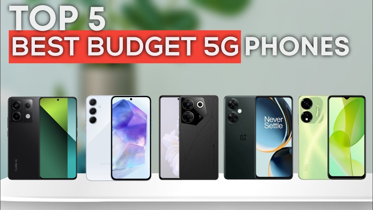 Top 5 Best Budget 5G Phones 2025