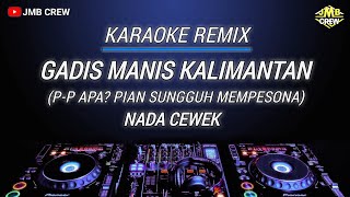 Download lagu Karaoke Gadis Manis Kalimantan (P-p Apa?) - Syahriyadi Versi Remix Nada Cewek mp3