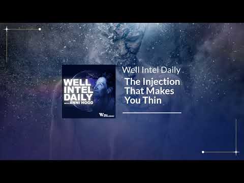 The Injection That Makes You Thin | Well Intel Daily