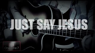 7eventh Time Down - Just Say Jesus | ONE ONE 7 TV