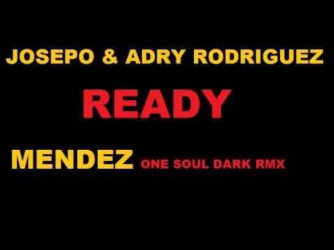 JOSEPO & ADRY RODRIGUEZ-READY(MENDEZ ONE SOUL DARK RMX) finalmp3.wmv