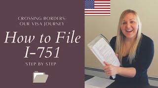 How To File I-751 - Petition To Remove Conditions On Residence | Everything you need to know!