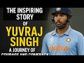 The Inspiring Story Of Yuvraj Singh A Journey Of Courage And Comeback