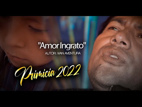 Iván Aventura - Amor Ingrato / Videoclip Oficial - PRIMICIA 2022