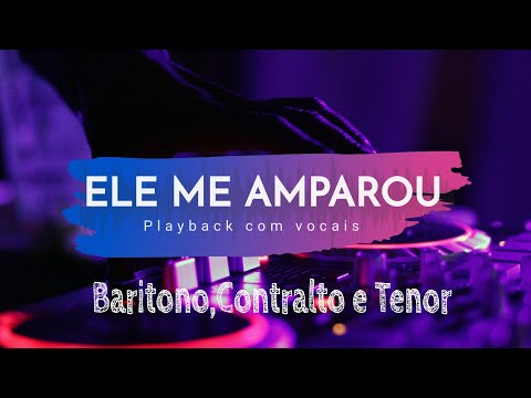 ELE ME AMPAROU_PLAYBACK COM VOCAIS(BARÍTONO,TENOR E CONTRALTO)